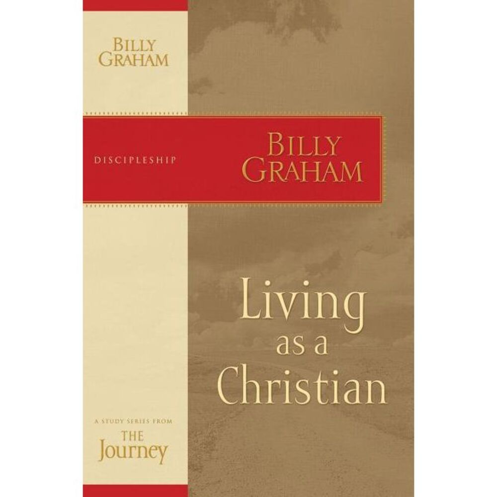 Living as a Christian: The Journey Study Series -- Billy Graham